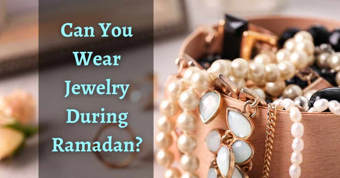 Can You Wear Jewelry During Ramadan