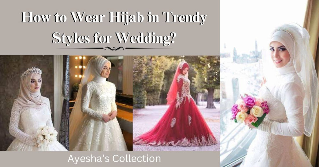 How to Wear Hijab in Trendy Styles for Wedding - Ayesha’s Collection