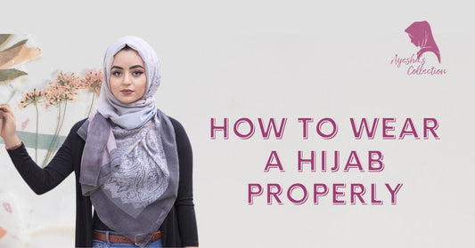 ow to Wear a Hijab Properly - Ayesha’s Collection