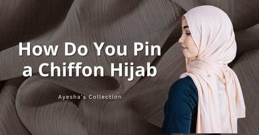How Do You Pin a Chiffon Hijab - Ayesha’s Collection