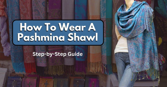 How To Wear A Pashmina Shawl - Ayesha’s Collection