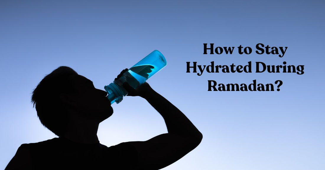 How to Stay Hydrated During Ramadan