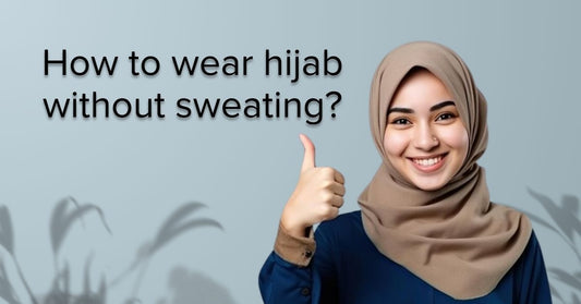 How to wear hijab without sweating?