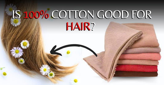 Is 100% Cotton Good for Hair - Ayesha’s Collection