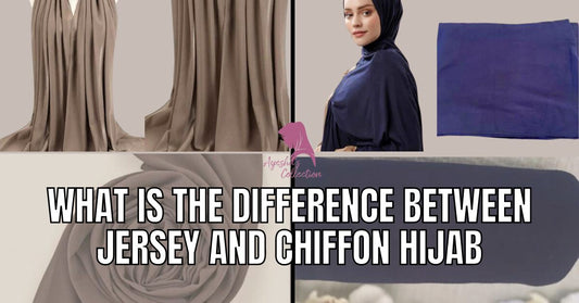 What is the Difference between Jersey and Chiffon Hijab - Ayesha’s Collection