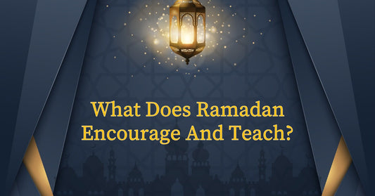 What Does Ramadan Encourage And Teach