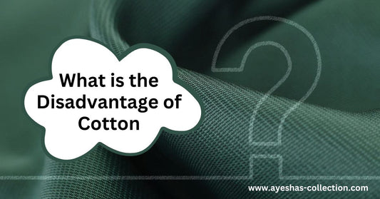 What is the Disadvantage of Cotton - Ayesha’s Collection