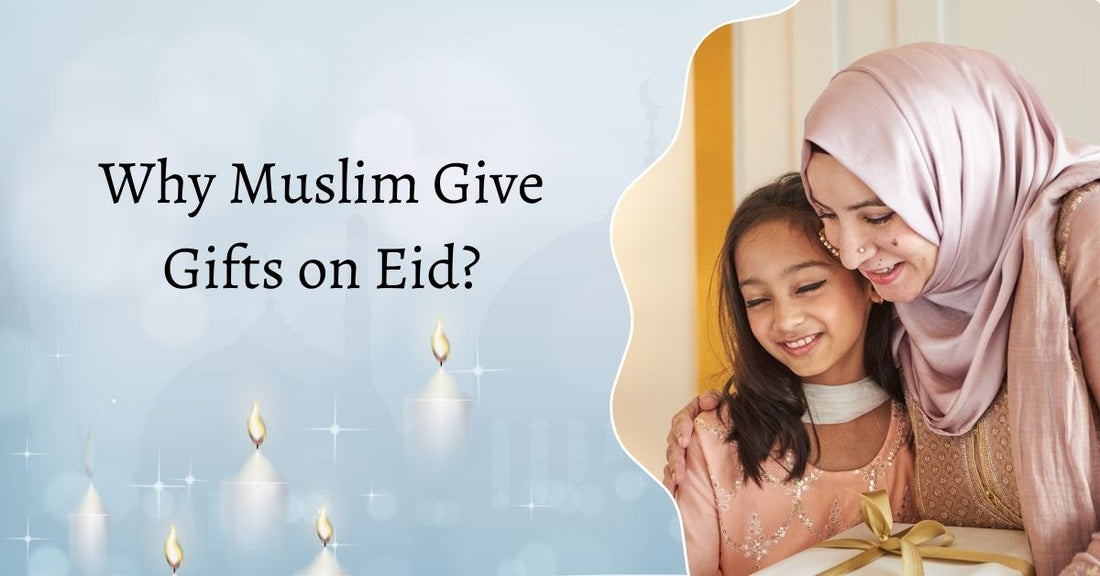 Why Muslim Give Gifts on Eid