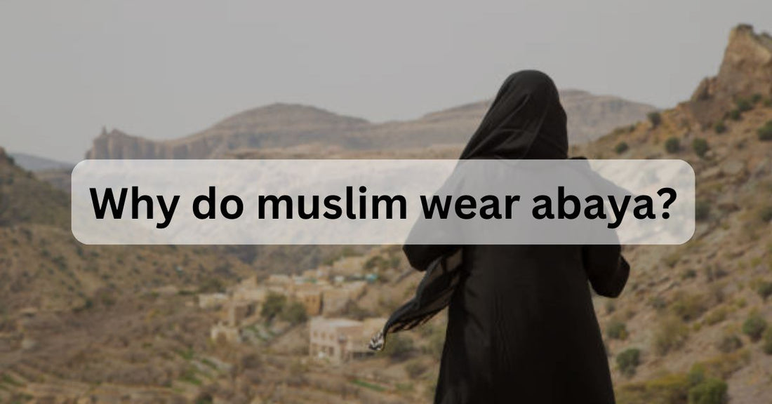 Why do muslim wear abaya - Ayesha’s Collection